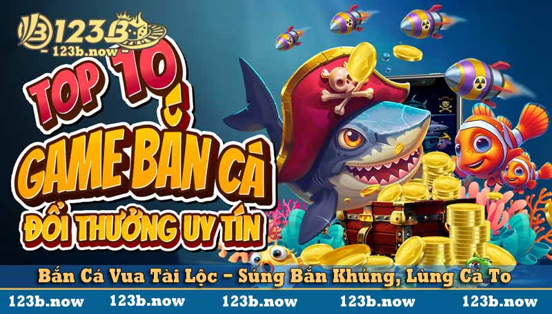 bắn cá vua tài lộc súng bắn khủng lùng cá to