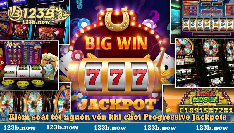 Kiểm soát tốt nguồn vốn khi chơi Progressive Jackpots