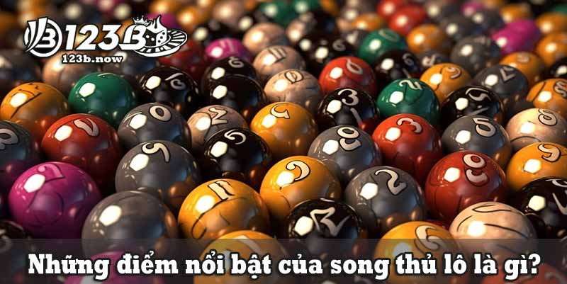 Những điểm nổi bật của song thủ lô là gì?